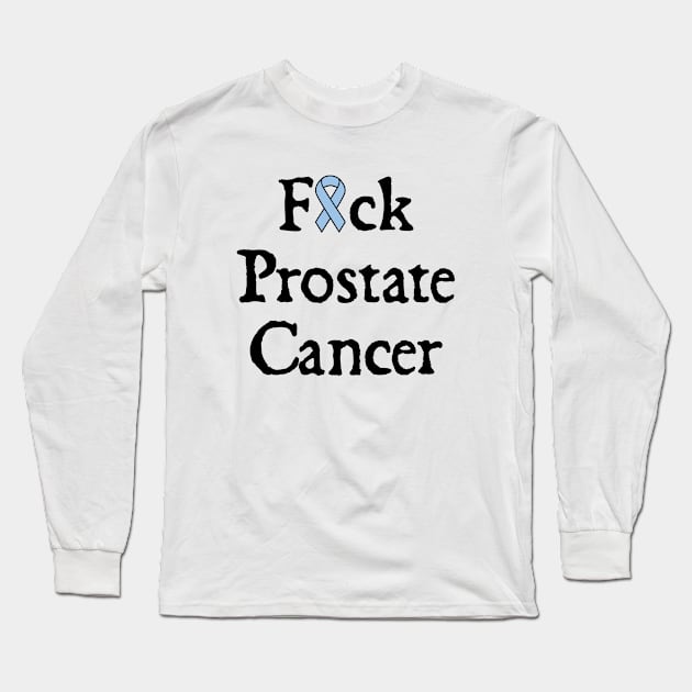 Fuck Prostate Cancer Long Sleeve T-Shirt by  hal mafhoum?